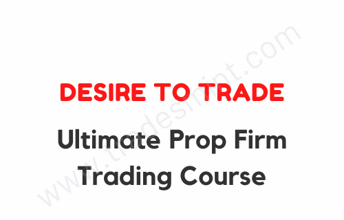 Desire To Trade – Ultimate Prop Firm Trading