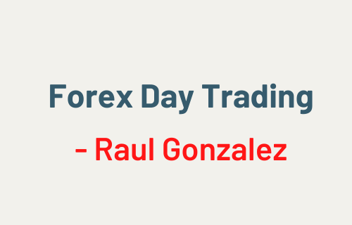 Raul Gonzalez – Forex Day Trading