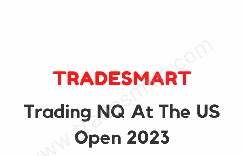 TRADESMART – Trading NQ At The US Open