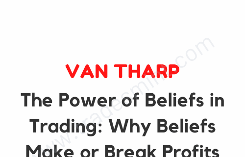 Van Tharp – The Power of Beliefs in Trading