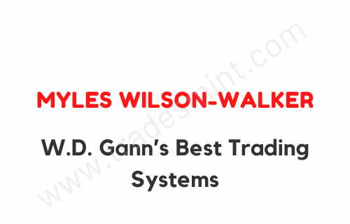 Myles Wilson-Walker - W.D. Gann’s Best Trading Systems