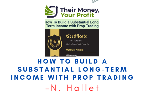 N. Hallet – How To Build a Substantial Long-Term Income with Prop Trading