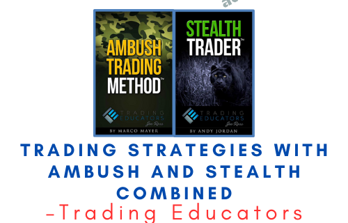 Trading Educators – Trading Strategies with Ambush and Stealth Combined