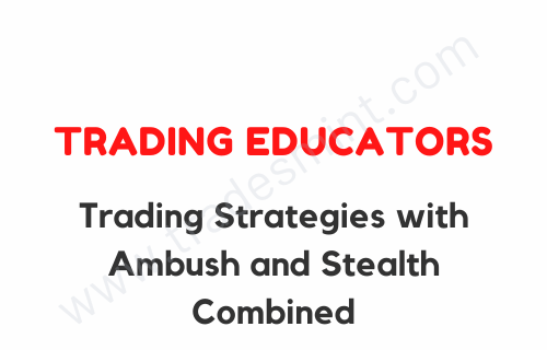 Trading Educators - Trading Strategies with Ambush and Stealth Combined