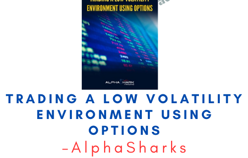 AlphaSharks – Trading a Low Volatility Environment Using Options